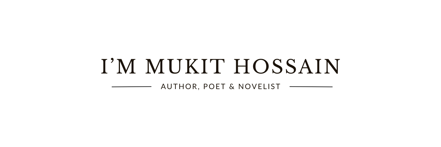 "I'M MUKIT HOSSAIN" in large, bold letters. Below this, in smaller text, it says "AUTHOR, POET & NOVELIST" with horizontal lines on either side.